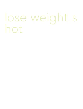 lose weight shot