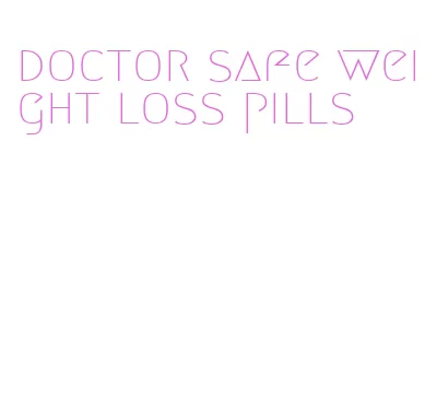 doctor safe weight loss pills