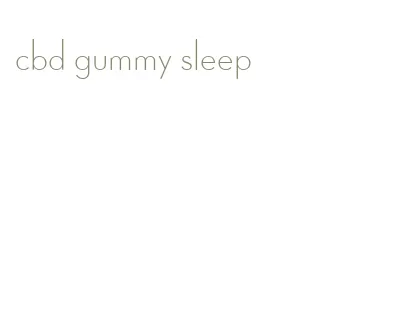 cbd gummy sleep