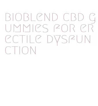 bioblend cbd gummies for erectile dysfunction