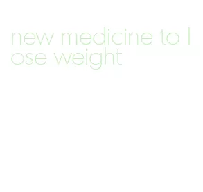 new medicine to lose weight