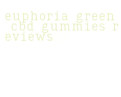 euphoria green cbd gummies reviews