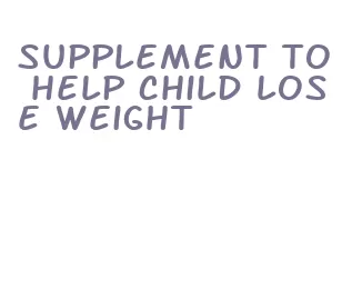 supplement to help child lose weight