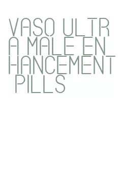 vaso ultra male enhancement pills