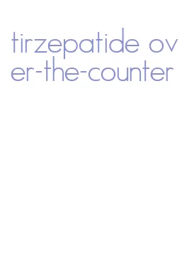 tirzepatide over-the-counter