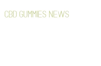 cbd gummies news