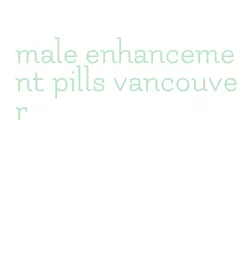 male enhancement pills vancouver