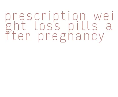 prescription weight loss pills after pregnancy