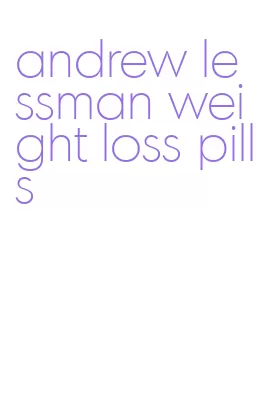 andrew lessman weight loss pills