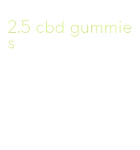 2.5 cbd gummies