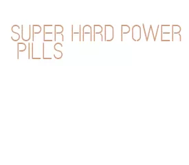 super hard power pills