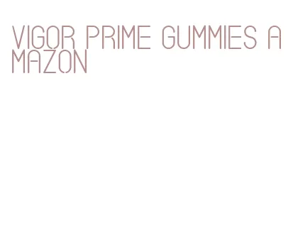 vigor prime gummies amazon