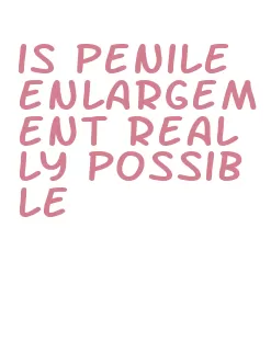 is penile enlargement really possible