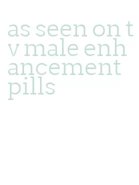 as seen on tv male enhancement pills