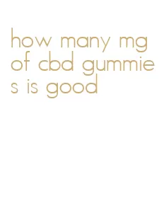 how many mg of cbd gummies is good