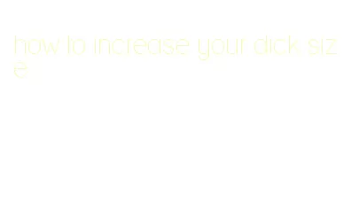 how to increase your dick size