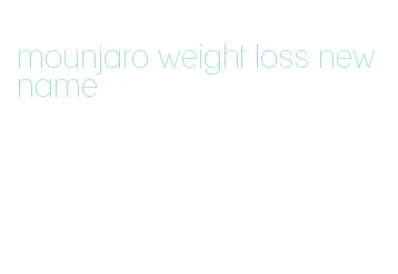mounjaro weight loss new name