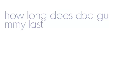 how long does cbd gummy last