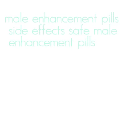 male enhancement pills side effects safe male enhancement pills