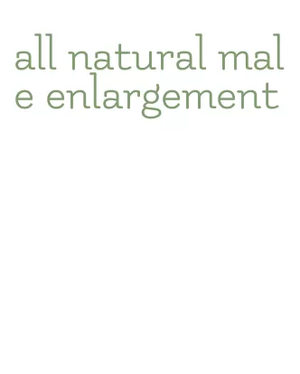 all natural male enlargement
