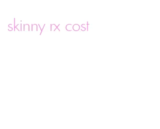 skinny rx cost