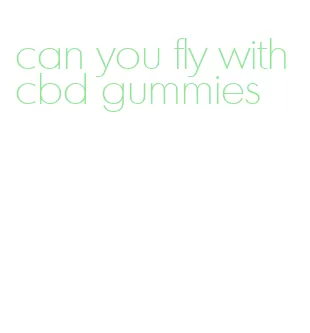 can you fly with cbd gummies