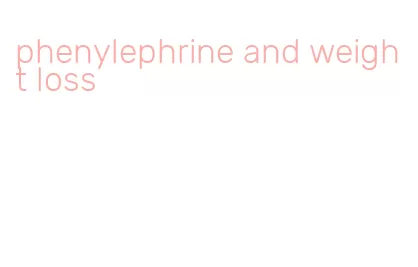 phenylephrine and weight loss