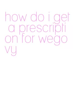 how do i get a prescription for wegovy