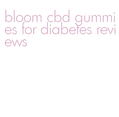 bloom cbd gummies for diabetes reviews