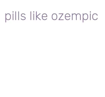pills like ozempic