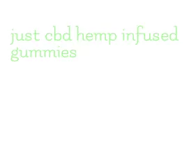 just cbd hemp infused gummies
