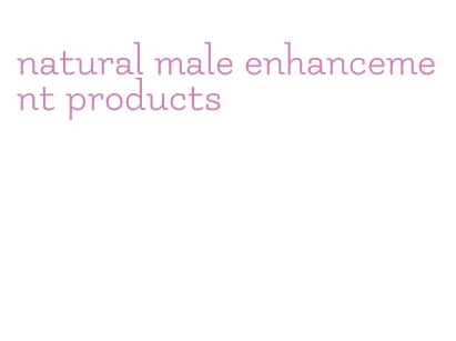 natural male enhancement products