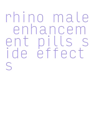 rhino male enhancement pills side effects