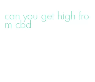 can you get high from cbd