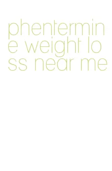 phentermine weight loss near me