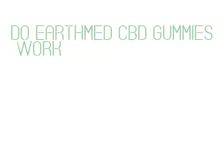 do earthmed cbd gummies work