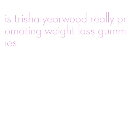 is trisha yearwood really promoting weight loss gummies
