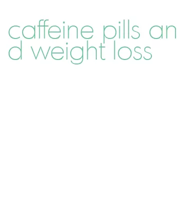 caffeine pills and weight loss