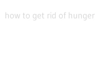 how to get rid of hunger