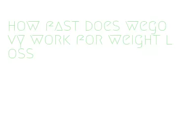 how fast does wegovy work for weight loss