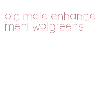 otc male enhancement walgreens