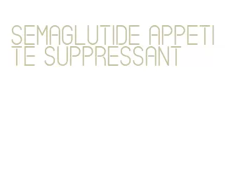 semaglutide appetite suppressant