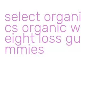 select organics organic weight loss gummies