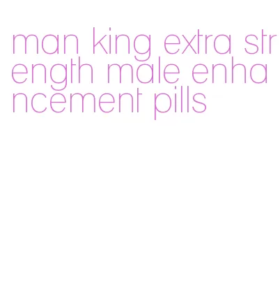 man king extra strength male enhancement pills