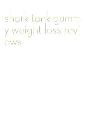 shark tank gummy weight loss reviews