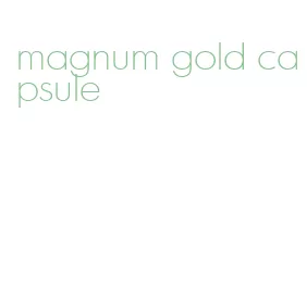 magnum gold capsule