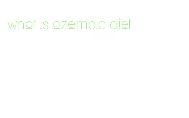 what is ozempic diet