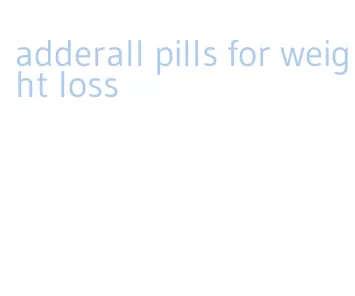 adderall pills for weight loss