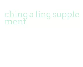 ching a ling supplement
