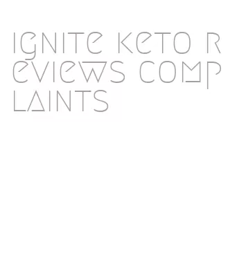 ignite keto reviews complaints